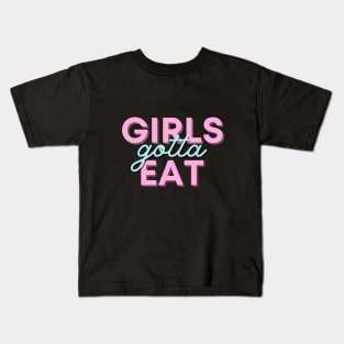 Girls gotta eat! Kids T-Shirt